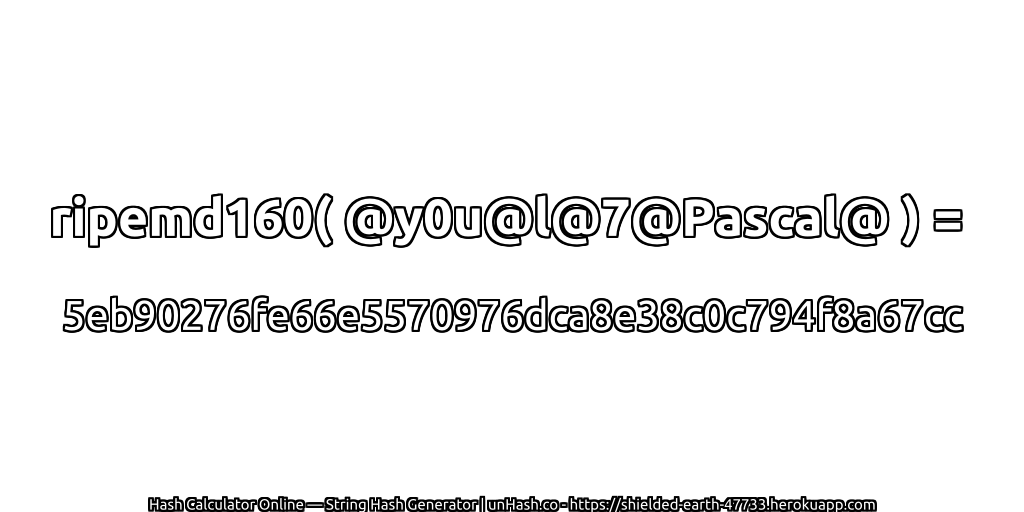 ripemd160( @y0u@l@7@Pascal@ ) = 5eb90276fe66e5570976dca8e38c0c794f8a67cc | unHash.co