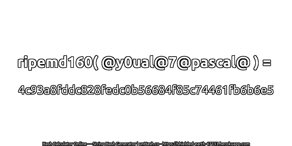 ripemd160( @y0ual@7@pascal@ ) = 4c93a8fddc828fedc0b56684f85c74461fb6b6e5 | unHash.co