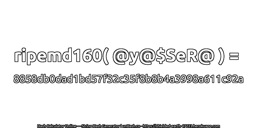 ripemd160( @y@$SeR@ ) = 8858db0dad1bd57f32c35f8b8b4a3998a611c92a | unHash.co