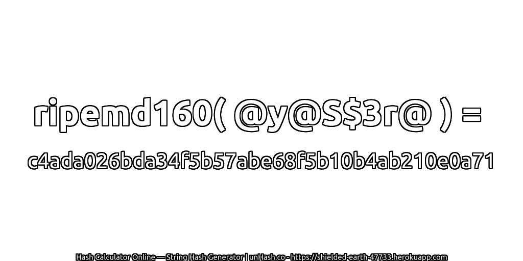 ripemd160( @y@S$3r@ ) = c4ada026bda34f5b57abe68f5b10b4ab210e0a71 | unHash.co