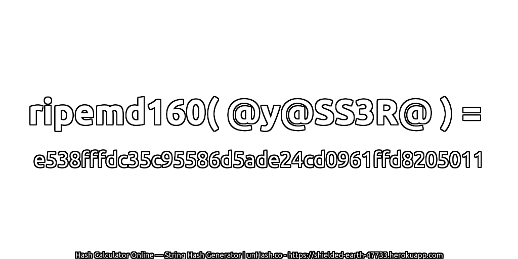 ripemd160( @y@SS3R@ ) = e538fffdc35c95586d5ade24cd0961ffd8205011 | unHash.co