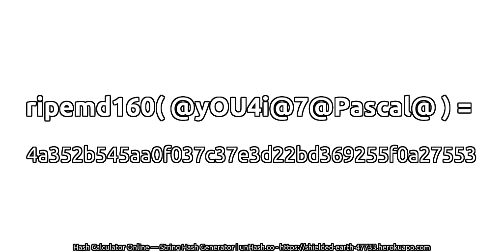 ripemd160( @yOU4i@7@Pascal@ ) = 4a352b545aa0f037c37e3d22bd369255f0a27553 | unHash.co