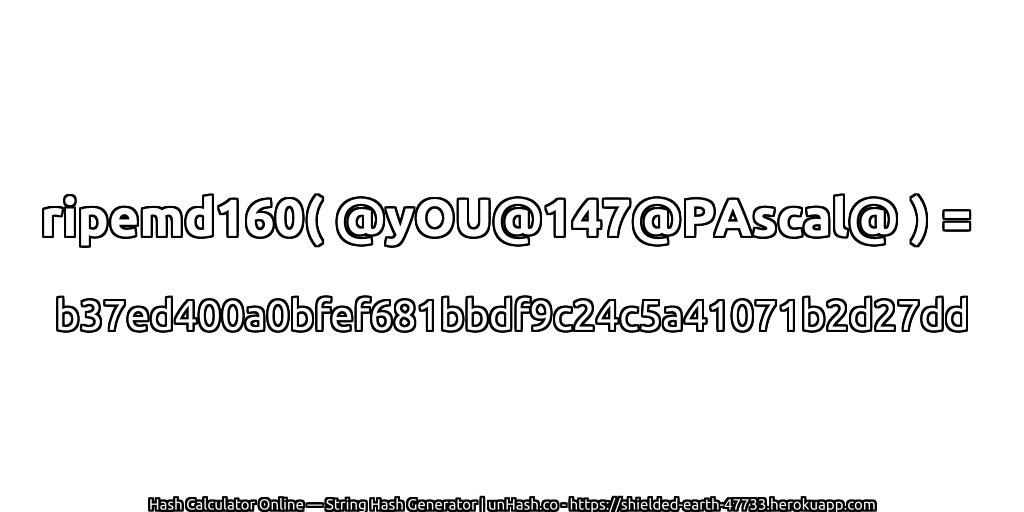 ripemd160( @yOU@147@PAscal@ ) = b37ed400a0bfef681bbdf9c24c5a41071b2d27dd | unHash.co