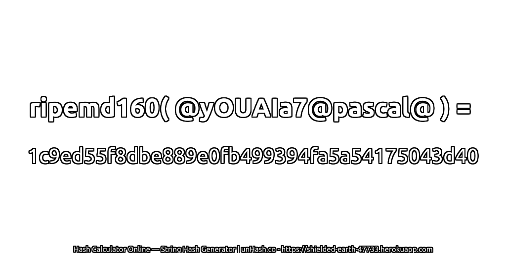 ripemd160( @yOUAIa7@pascal@ ) = 1c9ed55f8dbe889e0fb499394fa5a54175043d40 | unHash.co