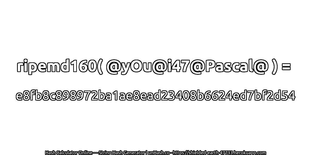 ripemd160( @yOu@i47@Pascal@ ) = e8fb8c898972ba1ae8ead23408b6624ed7bf2d54 | unHash.co
