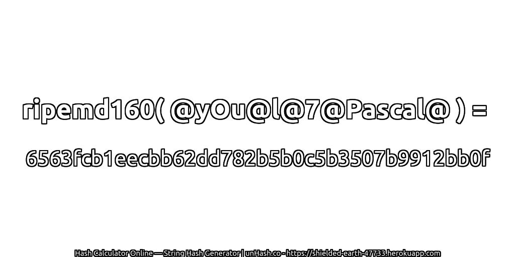 ripemd160( @yOu@l@7@Pascal@ ) = 6563fcb1eecbb62dd782b5b0c5b3507b9912bb0f | unHash.co