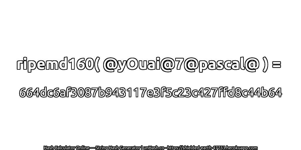 ripemd160( @yOuai@7@pascal@ ) = 664dc6af3087b943117e3f5c23c427ffd8c44b64 | unHash.co