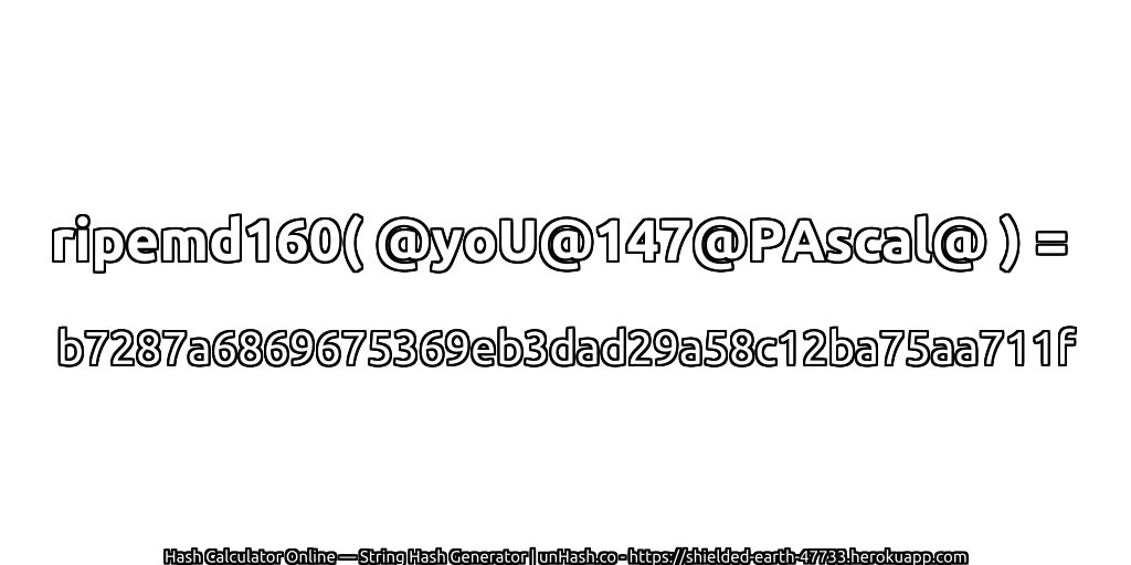 ripemd160( @yoU@147@PAscal@ ) = b7287a6869675369eb3dad29a58c12ba75aa711f | unHash.co