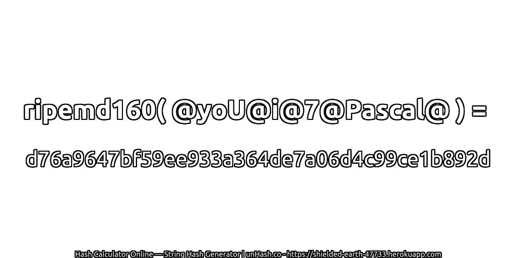 ripemd160( @yoU@i@7@Pascal@ ) = d76a9647bf59ee933a364de7a06d4c99ce1b892d | unHash.co
