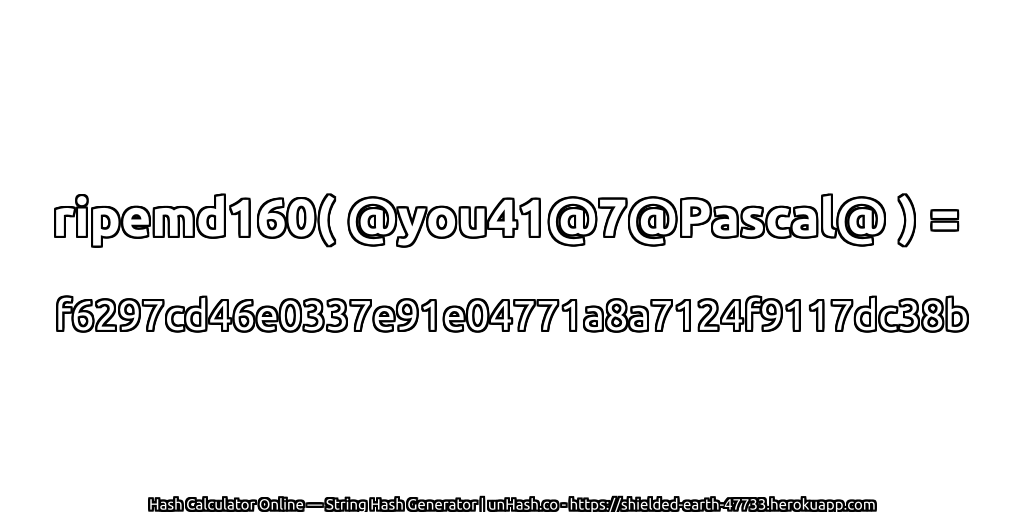 ripemd160( @you41@7@Pascal@ ) = f6297cd46e0337e91e04771a8a7124f9117dc38b | unHash.co