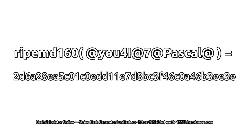 ripemd160( @you4I@7@Pascal@ ) = 2d6a28ea5c01c0edd11e7d8bc3f46c0a46b3ee3e | unHash.co