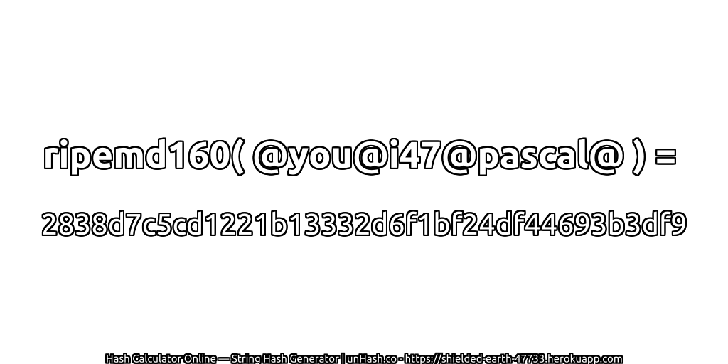 ripemd160( @you@i47@pascal@ ) = 2838d7c5cd1221b13332d6f1bf24df44693b3df9 | unHash.co
