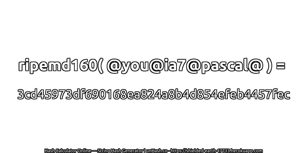 ripemd160( @you@ia7@pascal@ ) = 3cd45973df690168ea824a8b4d854efeb4457fec | unHash.co