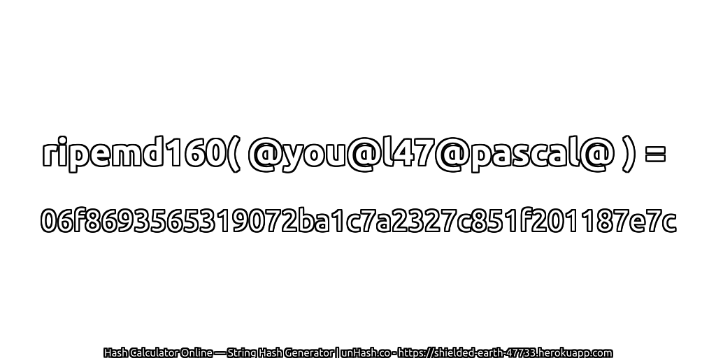 ripemd160( @you@l47@pascal@ ) = 06f8693565319072ba1c7a2327c851f201187e7c | unHash.co