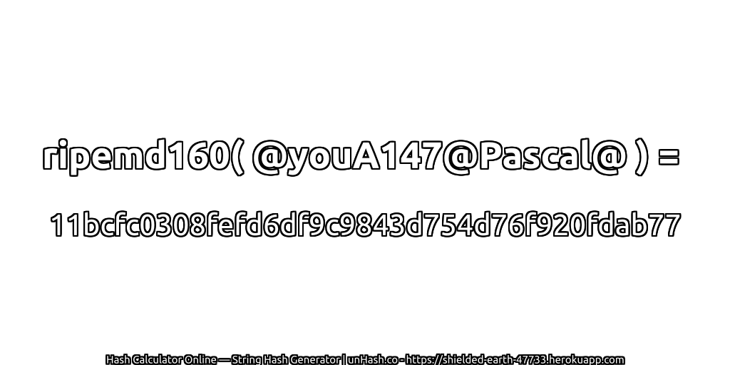 ripemd160( @youA147@Pascal@ ) = 11bcfc0308fefd6df9c9843d754d76f920fdab77 | unHash.co