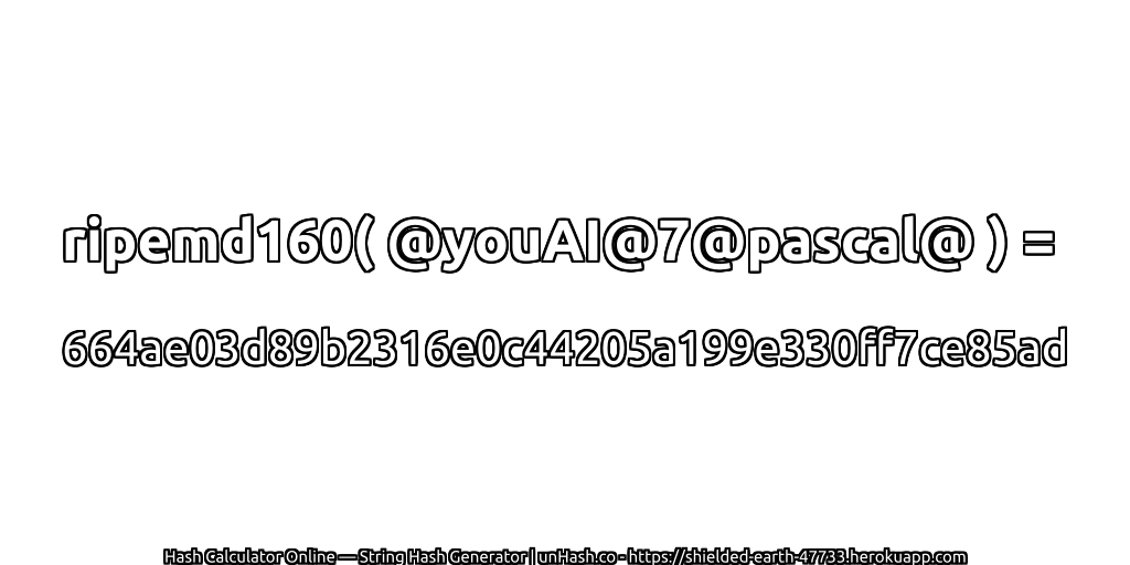 ripemd160( @youAI@7@pascal@ ) = 664ae03d89b2316e0c44205a199e330ff7ce85ad | unHash.co