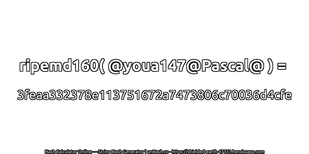 ripemd160( @youa147@Pascal@ ) = 3feaa332378e113751672a7473806c70036d4cfe | unHash.co