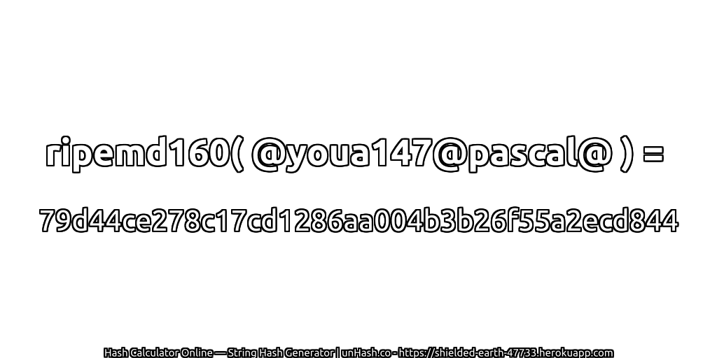 ripemd160( @youa147@pascal@ ) = 79d44ce278c17cd1286aa004b3b26f55a2ecd844 | unHash.co