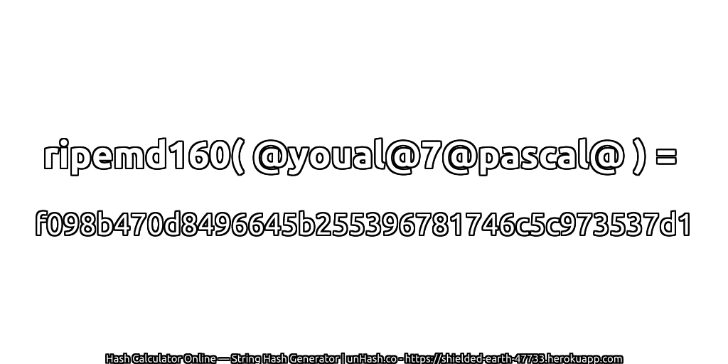 ripemd160( @youal@7@pascal@ ) = f098b470d8496645b255396781746c5c973537d1 | unHash.co