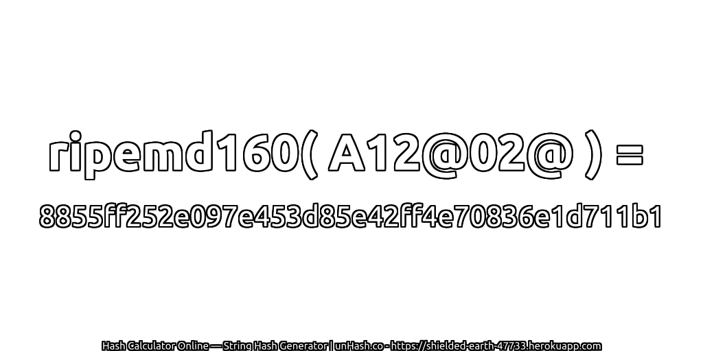 ripemd160( A12@02@ ) = 8855ff252e097e453d85e42ff4e70836e1d711b1 | unHash.co