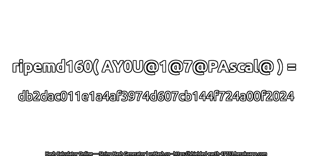 ripemd160( AY0U@1@7@PAscal@ ) = db2dac011e1a4af3974d607cb144f724a00f2024 | unHash.co