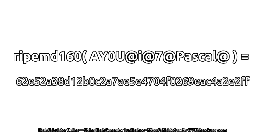 ripemd160( AY0U@i@7@Pascal@ ) = 62e52a38d12b0c2a7ae5e4704f0269eac4a2e2ff | unHash.co