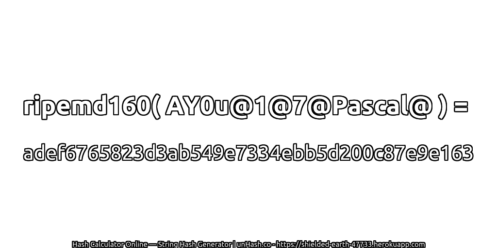 ripemd160( AY0u@1@7@Pascal@ ) = adef6765823d3ab549e7334ebb5d200c87e9e163 | unHash.co