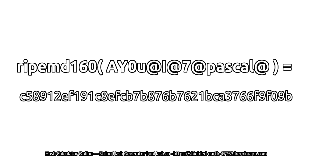 ripemd160( AY0u@I@7@pascal@ ) = c58912ef191c8efcb7b876b7621bca3766f9f09b | unHash.co