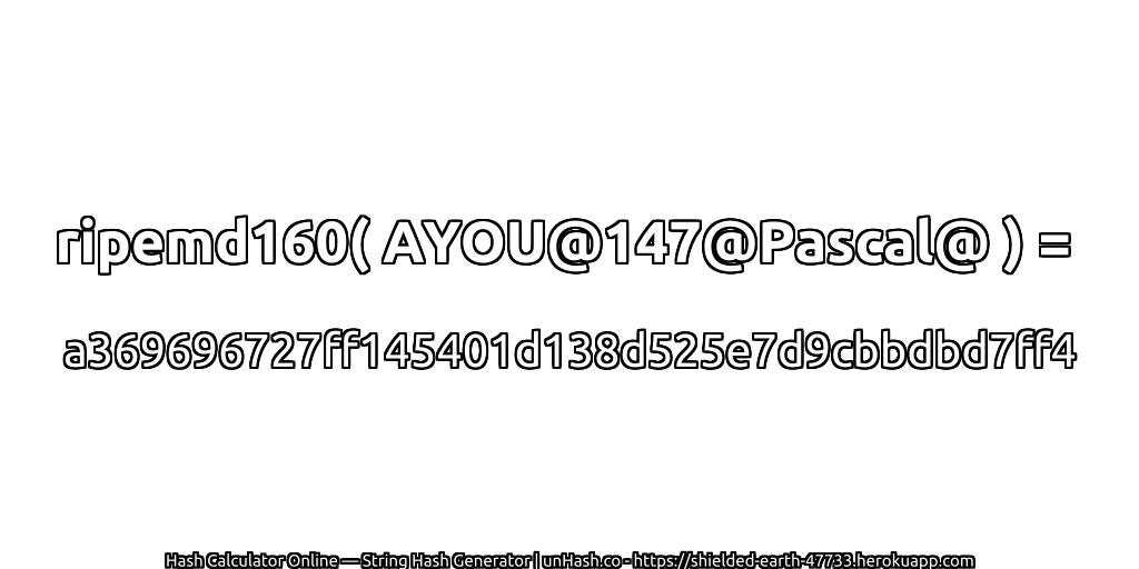 ripemd160( AYOU@147@Pascal@ ) = a369696727ff145401d138d525e7d9cbbdbd7ff4 | unHash.co