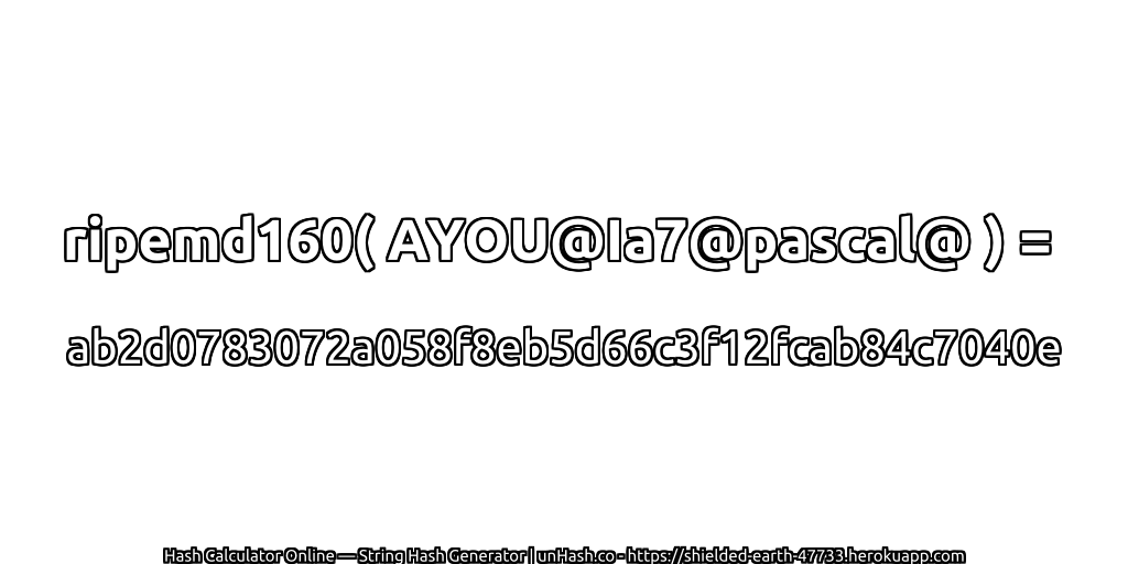 ripemd160( AYOU@Ia7@pascal@ ) = ab2d0783072a058f8eb5d66c3f12fcab84c7040e | unHash.co