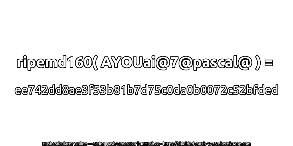 ripemd160( AYOUai@7@pascal@ ) = ee742dd8ae3f53b81b7d75c0da0b0072c52bfded | unHash.co