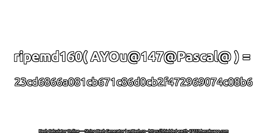 ripemd160( AYOu@147@Pascal@ ) = 23cd6866a081cb671c86d0cb2f472969074c08b6 | unHash.co