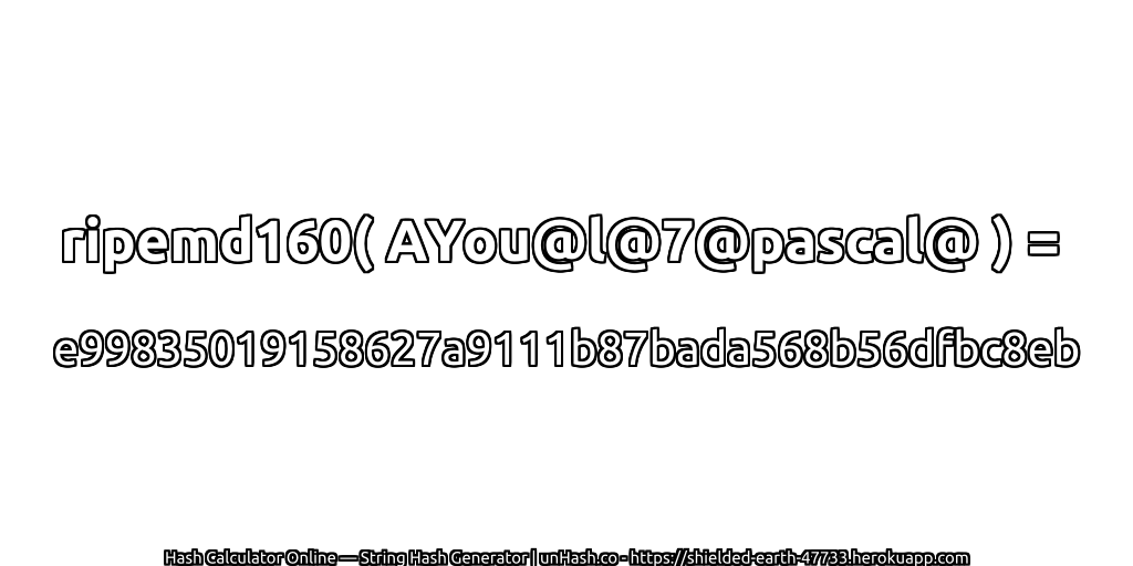ripemd160( AYou@l@7@pascal@ ) = e99835019158627a9111b87bada568b56dfbc8eb | unHash.co