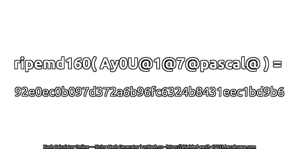 ripemd160( Ay0U@1@7@pascal@ ) = 92e0ec0b097d372a6b96fc6324b8431eec1bd9b6 | unHash.co