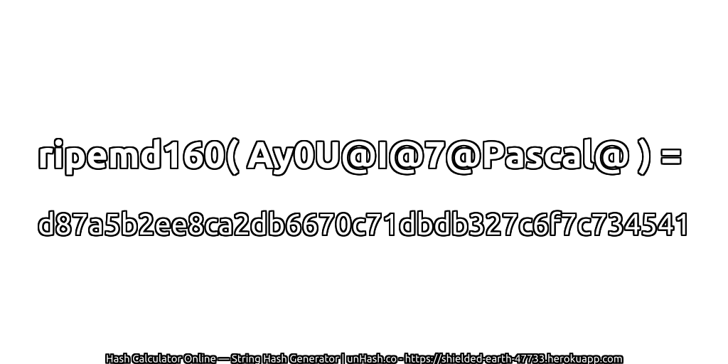 ripemd160( Ay0U@I@7@Pascal@ ) = d87a5b2ee8ca2db6670c71dbdb327c6f7c734541 | unHash.co