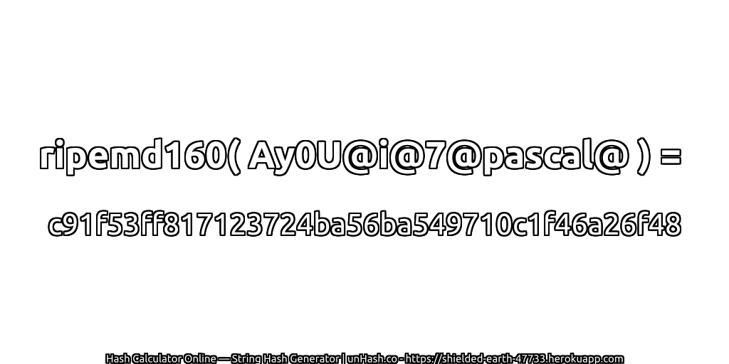 ripemd160( Ay0U@i@7@pascal@ ) = c91f53ff817123724ba56ba549710c1f46a26f48 | unHash.co