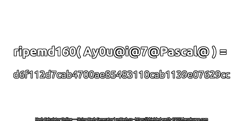 ripemd160( Ay0u@i@7@Pascal@ ) = d6f112d7cab4700ae85483110cab1139e07629cc | unHash.co