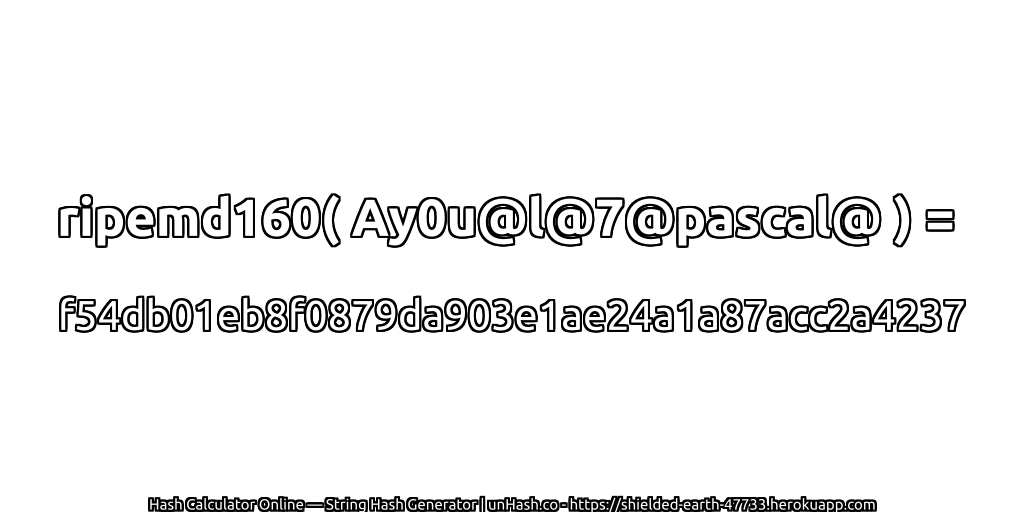 ripemd160( Ay0u@l@7@pascal@ ) = f54db01eb8f0879da903e1ae24a1a87acc2a4237 | unHash.co