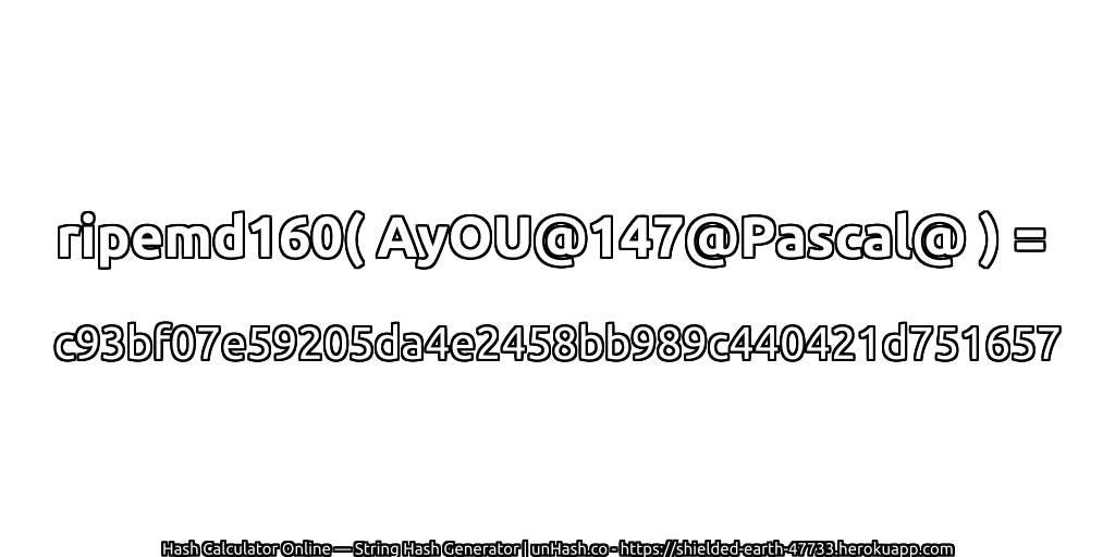 ripemd160( AyOU@147@Pascal@ ) = c93bf07e59205da4e2458bb989c440421d751657 | unHash.co