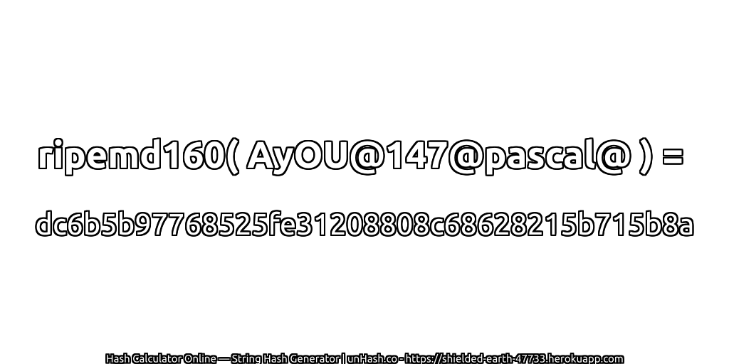 ripemd160( AyOU@147@pascal@ ) = dc6b5b97768525fe31208808c68628215b715b8a | unHash.co