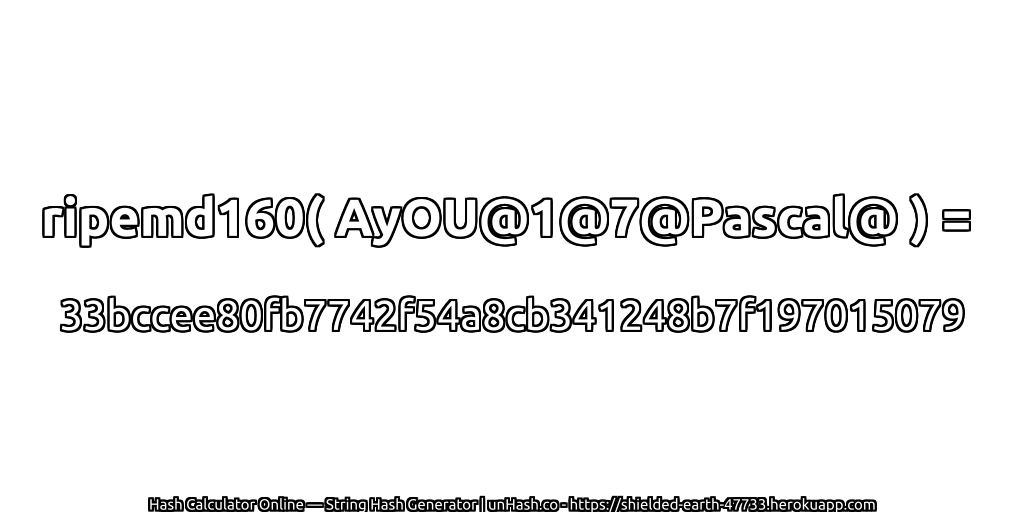 ripemd160( AyOU@1@7@Pascal@ ) = 33bccee80fb7742f54a8cb341248b7f197015079 | unHash.co