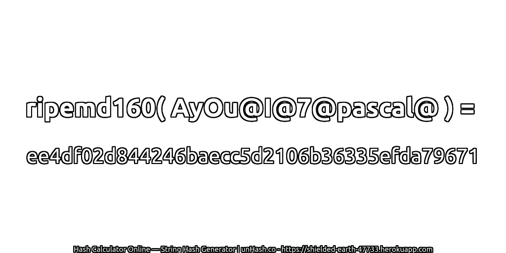 ripemd160( AyOu@I@7@pascal@ ) = ee4df02d844246baecc5d2106b36335efda79671 | unHash.co