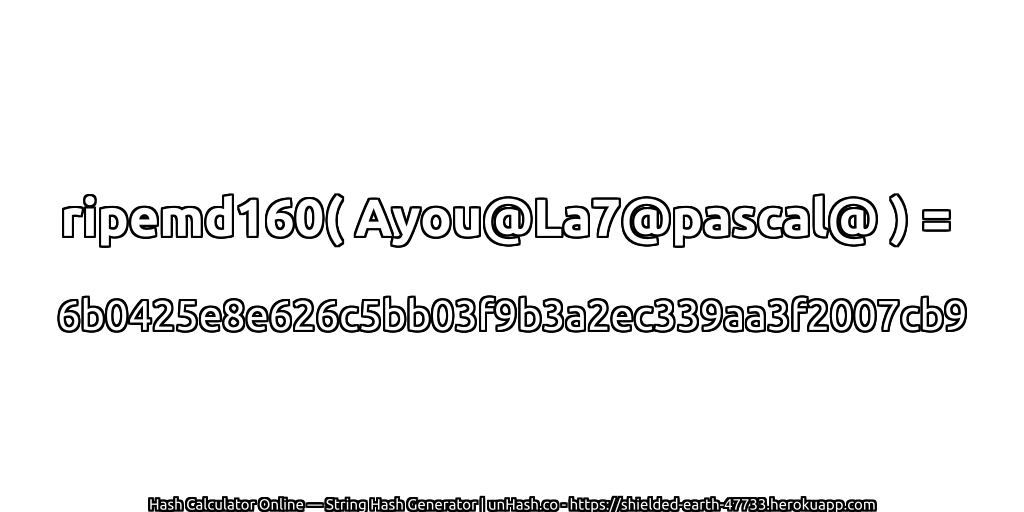 ripemd160( Ayou@La7@pascal@ ) = 6b0425e8e626c5bb03f9b3a2ec339aa3f2007cb9 | unHash.co