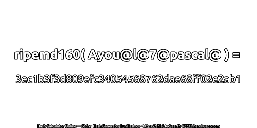 ripemd160( Ayou@l@7@pascal@ ) = 3ec1b3f3d809efc34054568762dae68ff02e2ab1 | unHash.co