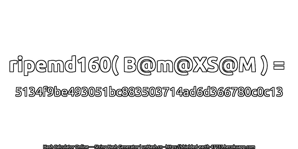 ripemd160( B@m@XS@M ) = 5134f9be493051bc883503714ad6d366780c0c13 | unHash.co