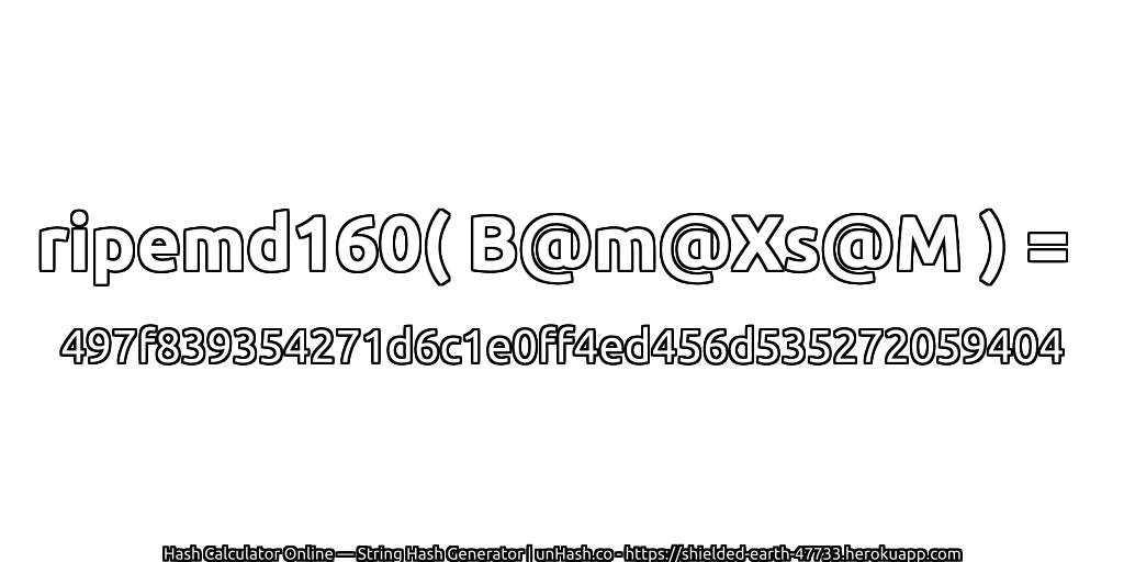 ripemd160( B@m@Xs@M ) = 497f839354271d6c1e0ff4ed456d535272059404 | unHash.co