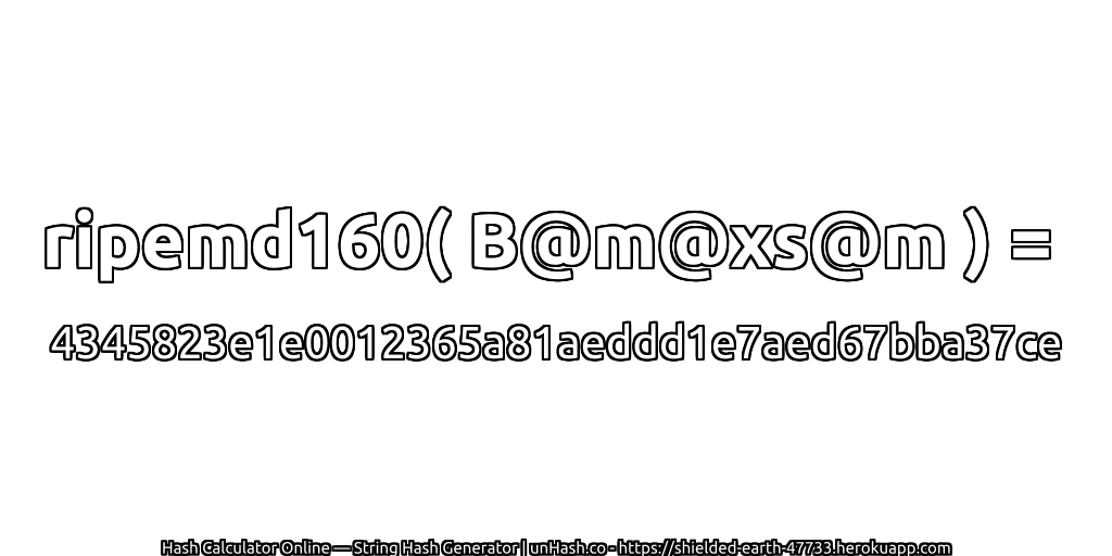 ripemd160( B@m@xs@m ) = 4345823e1e0012365a81aeddd1e7aed67bba37ce | unHash.co