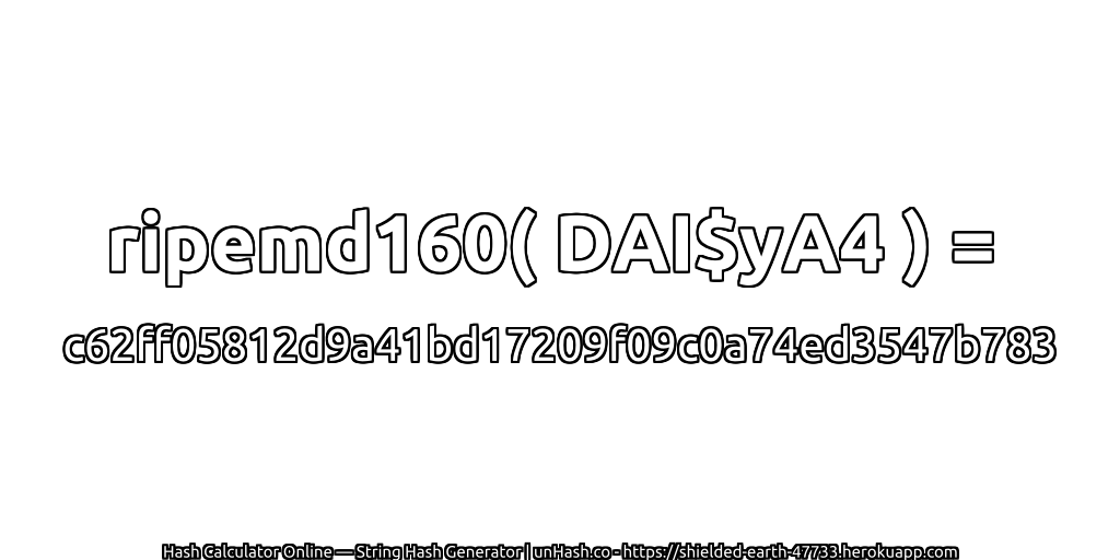 ripemd160( DAI$yA4 ) = c62ff05812d9a41bd17209f09c0a74ed3547b783 | unHash.co