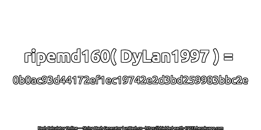 ripemd160( DyLan1997 ) = 0b0ac93d44172ef1ec19742e2d3bd259983bbc2e | unHash.co