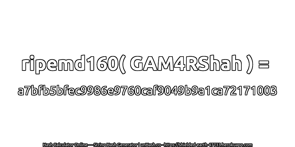 ripemd160( GAM4RShah ) = a7bfb5bfec9986e9760caf9049b9a1ca72171003 | unHash.co